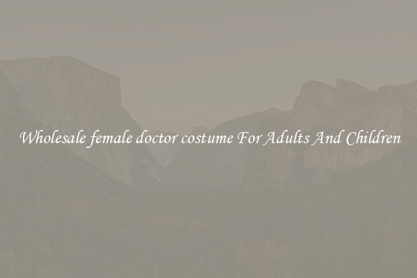 Wholesale female doctor costume For Adults And Children