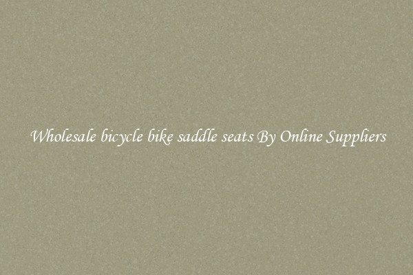 Wholesale bicycle bike saddle seats By Online Suppliers