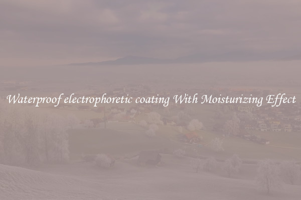 Waterproof electrophoretic coating With Moisturizing Effect