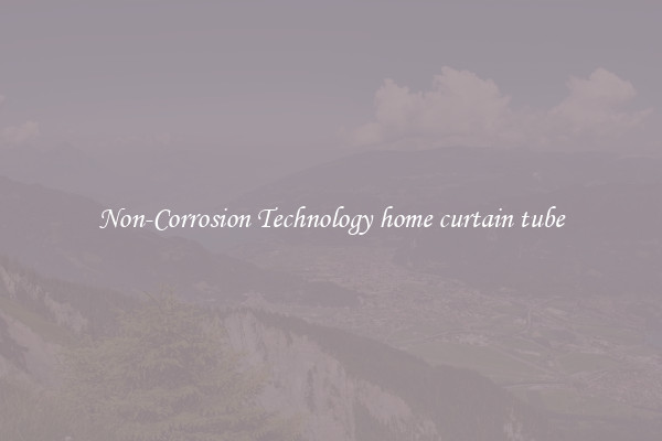Non-Corrosion Technology home curtain tube