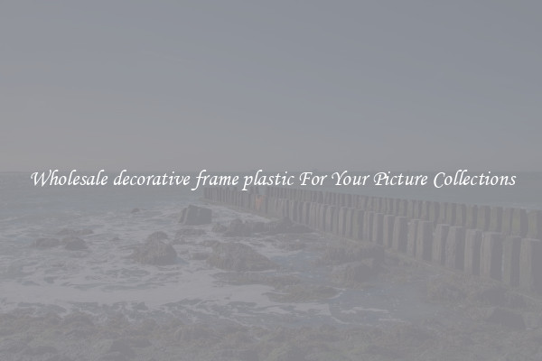Wholesale decorative frame plastic For Your Picture Collections