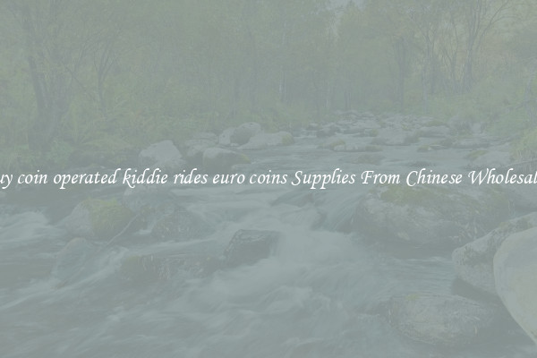 Buy coin operated kiddie rides euro coins Supplies From Chinese Wholesalers