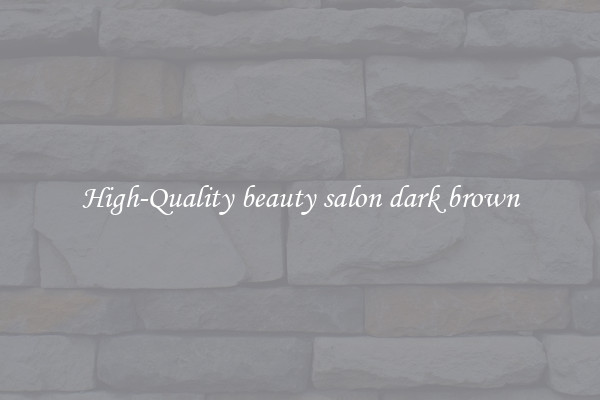 High-Quality beauty salon dark brown