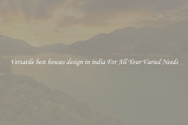 Versatile best houses design in india For All Your Varied Needs