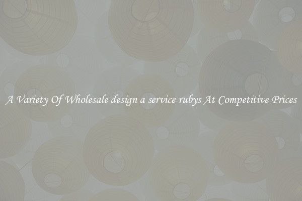 A Variety Of Wholesale design a service rubys At Competitive Prices