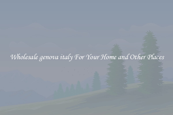 Wholesale genova italy For Your Home and Other Places