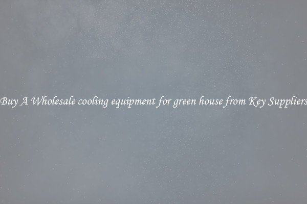 Buy A Wholesale cooling equipment for green house from Key Suppliers