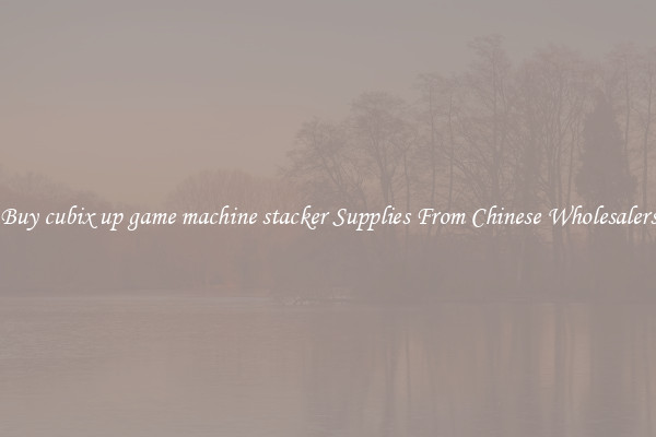 Buy cubix up game machine stacker Supplies From Chinese Wholesalers