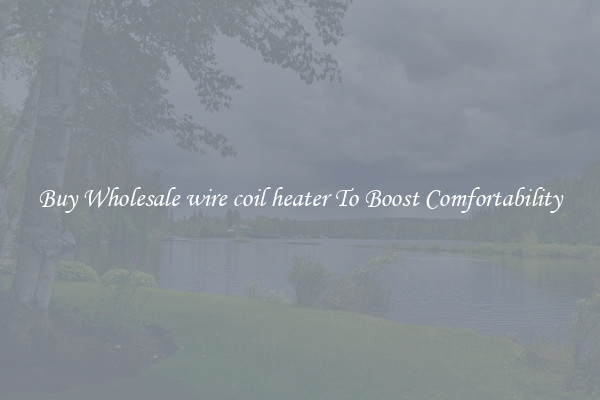 Buy Wholesale wire coil heater To Boost Comfortability