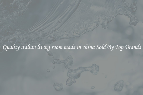 Quality italian living room made in china Sold By Top Brands