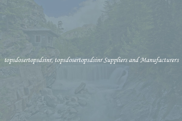 topsdosertopsdsinr, topsdosertopsdsinr Suppliers and Manufacturers