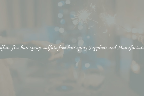 sulfate free hair spray, sulfate free hair spray Suppliers and Manufacturers