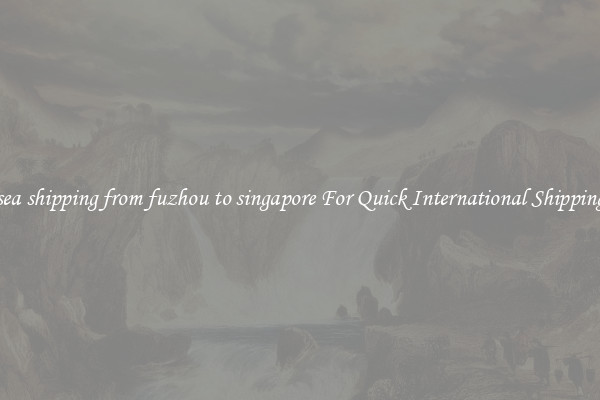 sea shipping from fuzhou to singapore For Quick International Shipping