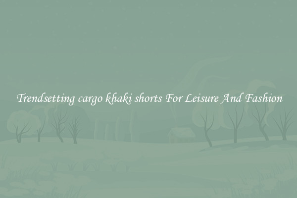Trendsetting cargo khaki shorts For Leisure And Fashion