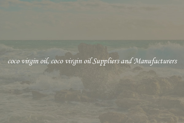 coco virgin oil, coco virgin oil Suppliers and Manufacturers
