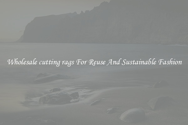 Wholesale cutting rags For Reuse And Sustainable Fashion