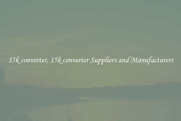 15k converter, 15k converter Suppliers and Manufacturers