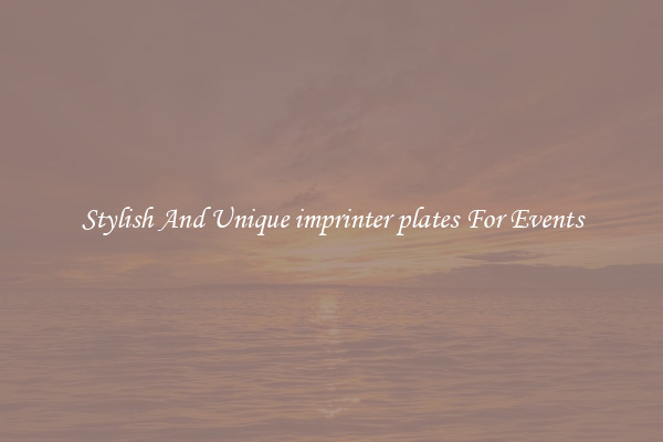 Stylish And Unique imprinter plates For Events