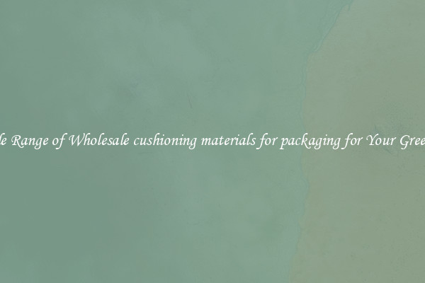 A Wide Range of Wholesale cushioning materials for packaging for Your Greenhouse
