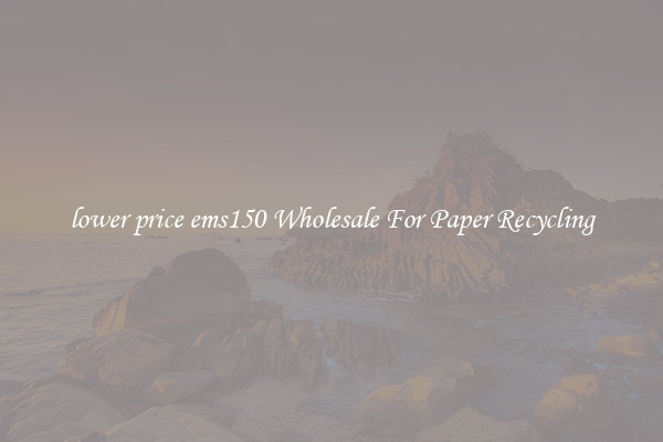 lower price ems150 Wholesale For Paper Recycling