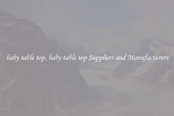 baby table top, baby table top Suppliers and Manufacturers