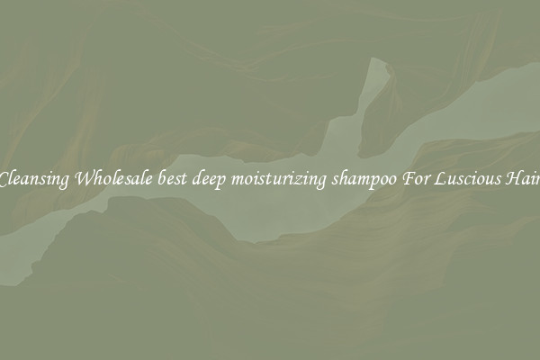 Cleansing Wholesale best deep moisturizing shampoo For Luscious Hair.