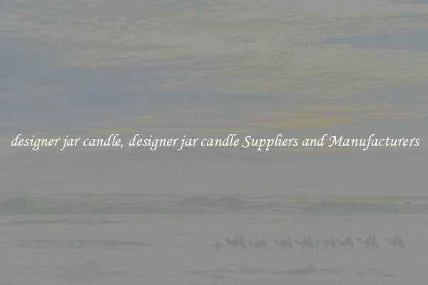 designer jar candle, designer jar candle Suppliers and Manufacturers