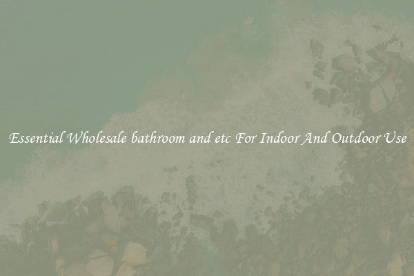 Essential Wholesale bathroom and etc For Indoor And Outdoor Use