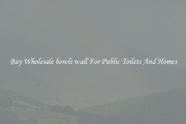 Buy Wholesale bowls wall For Public Toilets And Homes