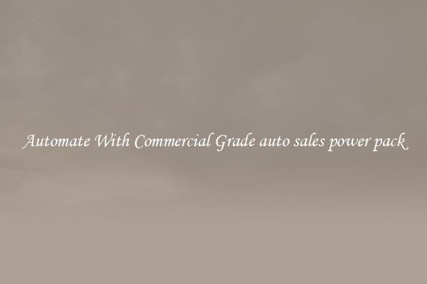 Automate With Commercial Grade auto sales power pack