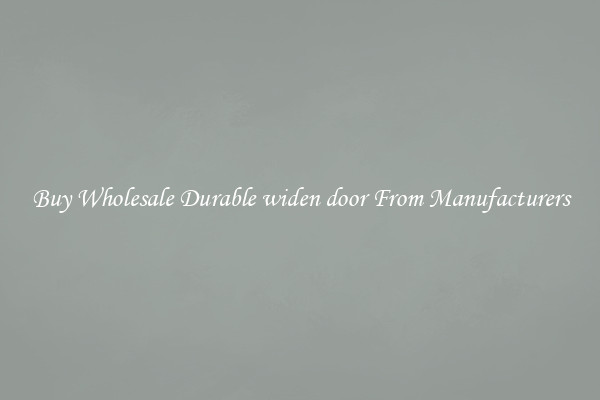 Buy Wholesale Durable widen door From Manufacturers