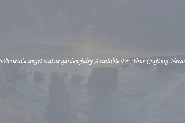 Wholesale angel statue garden fairy Available For Your Crafting Needs