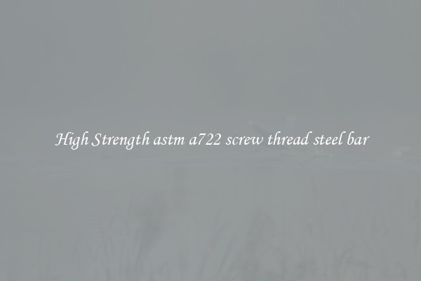 High Strength astm a722 screw thread steel bar