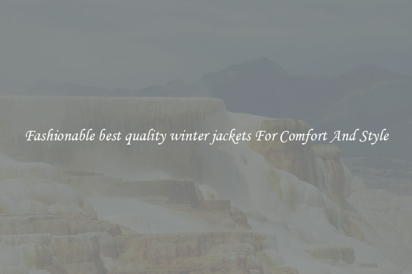 Fashionable best quality winter jackets For Comfort And Style