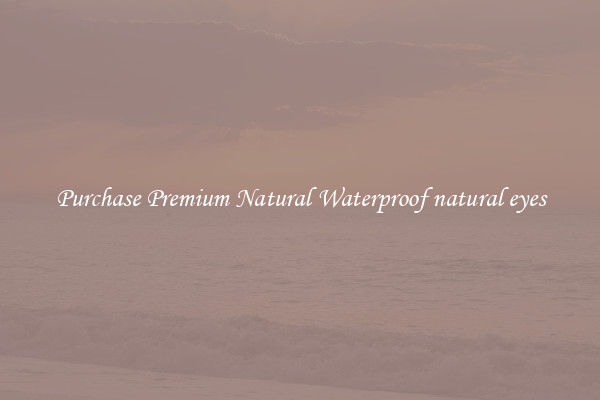 Purchase Premium Natural Waterproof natural eyes