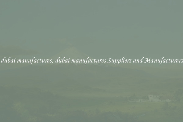 dubai manufactures, dubai manufactures Suppliers and Manufacturers