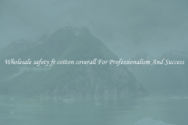 Wholesale safety fr cotton coverall For Professionalism And Success