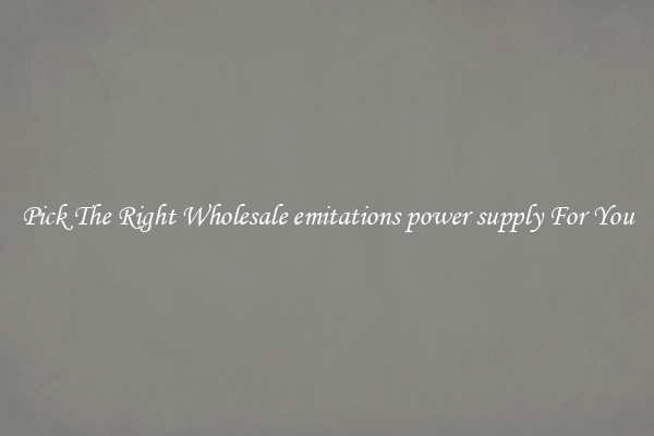 Pick The Right Wholesale emitations power supply For You