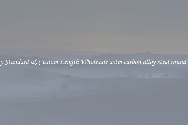 Buy Standard & Custom Length Wholesale astm carbon alloy steel round bar