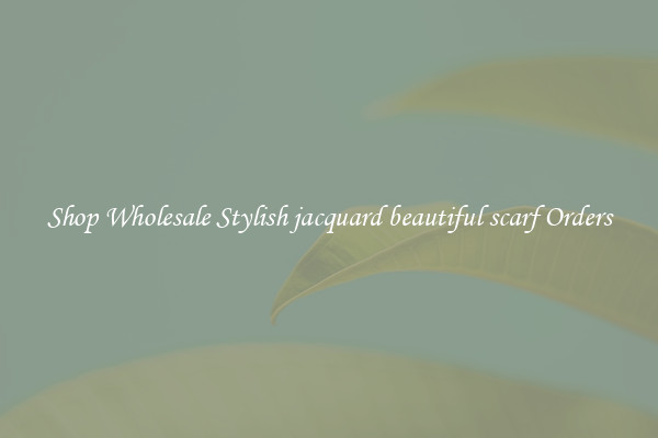 Shop Wholesale Stylish jacquard beautiful scarf Orders