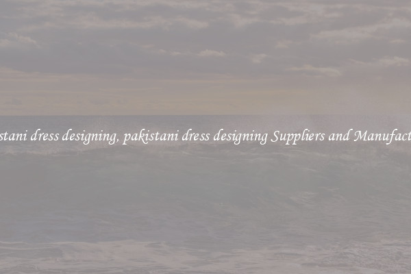 pakistani dress designing, pakistani dress designing Suppliers and Manufacturers