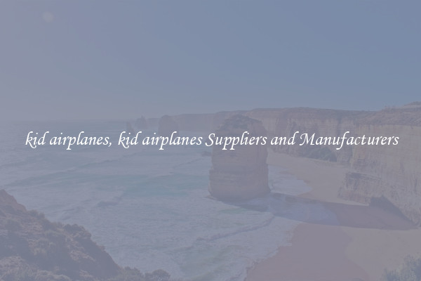 kid airplanes, kid airplanes Suppliers and Manufacturers