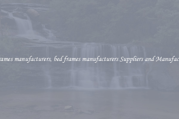 bed frames manufacturers, bed frames manufacturers Suppliers and Manufacturers