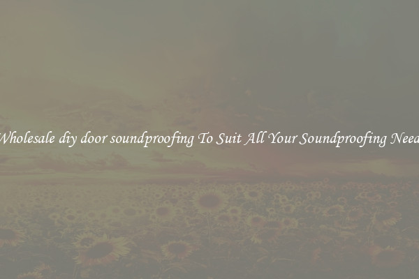 Wholesale diy door soundproofing To Suit All Your Soundproofing Needs