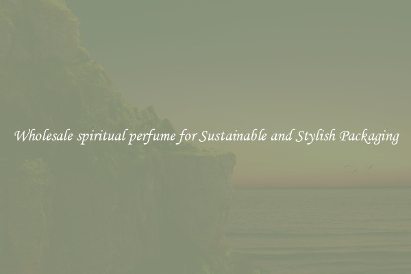 Wholesale spiritual perfume for Sustainable and Stylish Packaging