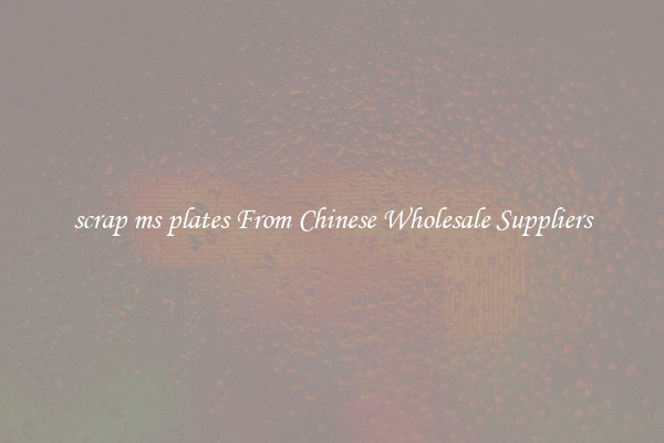 scrap ms plates From Chinese Wholesale Suppliers