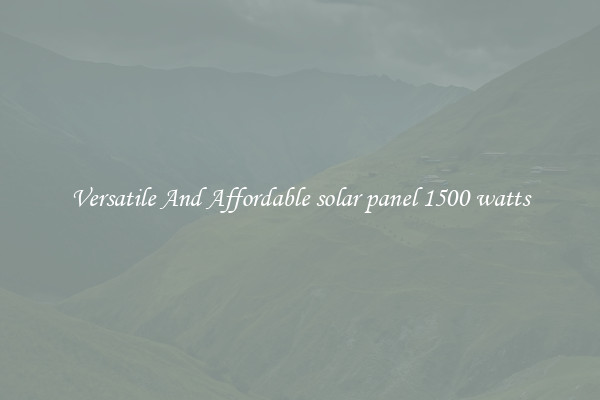 Versatile And Affordable solar panel 1500 watts