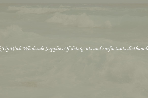 Stock Up With Wholesale Supplies Of detergents and surfactants diethanolamine