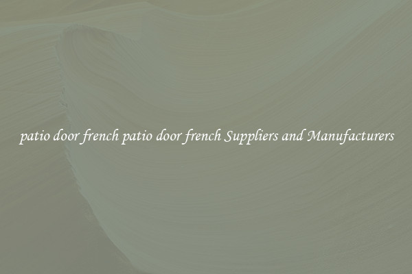 patio door french patio door french Suppliers and Manufacturers