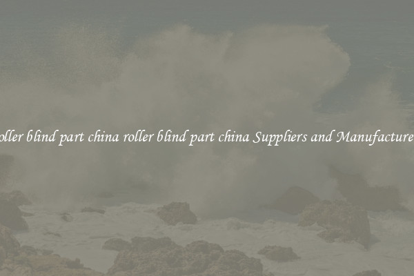 roller blind part china roller blind part china Suppliers and Manufacturers